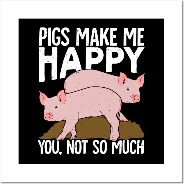 Pigs Make Me Happy You Not So Much Wall Art by Dolde08